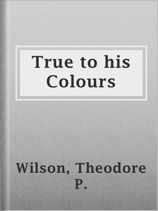 Title details for True to his Colours by Theodore P. Wilson - Available